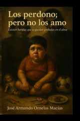 Los perdono pero no los amo: Existe heridas que se quedan grabadas en el alma (Spanish Edition) cover image