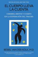 El Cuerpo Lleva la Cuenta: Cerebro, Mente y Cuerpo en la Superación Del Trauma / the Body Keeps the Score cover image