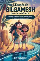 L'épopée de Gilgamesh pour les enfants: Découvrez la première histoire épique au monde d'aventure, de courage et d'amitié cover image