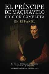 El Príncipe de Maquiavelo en Español - Edición Completa: La Nueva Traducción Moderna (Traducida y Anotada) (Spanish Edition) cover image