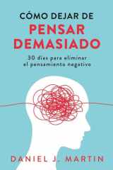 Cómo dejar de pensar demasiado 30 días para eliminar el pensamiento negativo: domina tu mente y vive sin ansiedad cover image