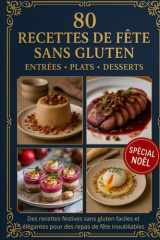 80 recettes de fête sans gluten, entrées-plats-desserts, Des recettes festives sans gluten faciles et élégantes pour des repas de fête inoubliables: ... pour émerveiller vos invités – sans gluten cover image