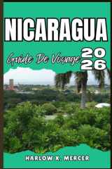 NICARAGUA GUIDE DE VOYAGE: Votre billet pour flâner, explorer et savourer les points forts de cette destination incontournable cover image