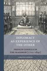 Diplomacy as Experience of the Other: French Consuls in the Maghreb (1700–1840) (Rulers & Elites, 23) cover image