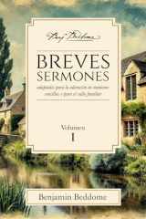 Breves sermones: Volumen 1: Adaptados para la adoración en reuniones sencillas o para el culto familiar (Proyecto Benjamin Beddome) (Spanish Edition) cover image