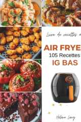 Air Fryer - 105 Recettes IG Bas: ÉDITION COULEUR - Découvrez ce livre de recettes healthy à la Friteuse à Air à Indice Glycémique Faible cover image