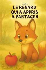 Le renard qui a appris à partager - Une histoire douce sur l’amitié et le bonheur de partager: Un album à lire à voix haute dès 2 ans – pour ressentir, s’émerveiller et partager. cover image