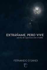 EXRÁÑAME, PERO VIVE: una luz de esperanza ante el adiós (Spanish Edition) cover image