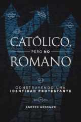 Católico, pero No Romano Construyendo una Identidad Protestante cover image