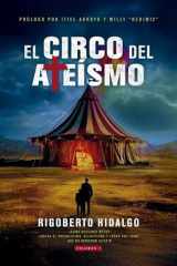 El Circo del Ateísmo ¿Cómo Defiendo Mi Fe? Contra El Progresismo, Relativismo Y Todos Los Ismo Que No Debieron Existir - Volumen 1 cover image