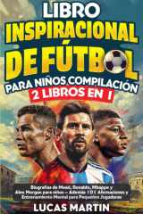 Libro Inspirador de Fútbol para Niños Compilación 2 en 1 Biografías de Messi, Ronaldo, Mbappe y Morgan - Además Entrenamiento Mental Para Niños Jugadores de Fútbol cover image