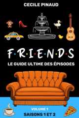 Friends, Le Guide Ultime des épisodes: Volume 1, saisons 1 et 2 cover image