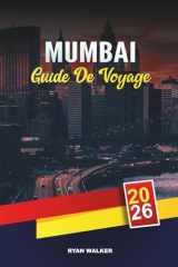 GUIDE DE VOYAGE MUMBAI 2026: Bollywood et la vie nocturne, Visites de la cuisine de rue, Porte de l'Inde, Marine Drive, Marchés et excursions d'une journée aux grottes d'Elephanta cover image