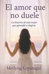 El amor que no duele: La historia de una mujer que aprendió a elegirse (Spanish Edition) cover image