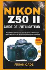 NIKON Z50 II GUIDE DE L'UTILISATEUR: Paramètres principaux, mise au point automatique, vidéo et techniques de photographie professionnelle cover image