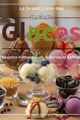 LE GRAND LIVRE DES GLACES : 72 RECETTES AUTHENTIQUES, CRÉATIVES ET RAFFINÉES cover image