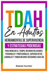 TDAH En Adultos: Herramientas de Supervivencia y Estrategias Poderosas para Manejar el Tiempo, Mejorar Relaciones Personales y Profesionales, Superar ... Mejores Decisiones Cada Dí (Spanish Edition) cover image