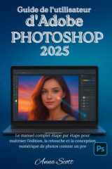 Guide de l'utilisateur d'Adobe Photoshop 2025: Le manuel complet étape par étape pour maîtriser l'édition, la retouche et la conception numérique de photos comme un pro cover image