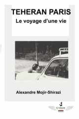 TÉHÉRAN PARIS – Le voyage d’une vie.: TÉHÉRAN PARIS – Le voyage d’une vie. (French Edition) cover image