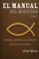 El Manual Del Ministro Evangélico - Ceremonias, oraciones y actos litúrgicos para el servicio cristiano cover image