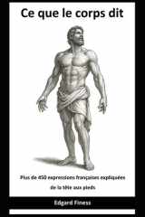 Ce que le corps dit: Plus de 450 expressions françaises expliquées de la tête aux pieds (French Edition) cover image