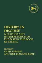 History in Disguise Metaphor and Interpretation of the Past in the Book of Ezekiel cover image