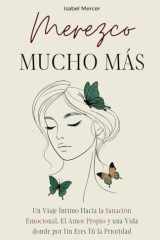 Merezco Mucho Más: Un Viaje Íntimo Hacia la Sanación Emocional, el Amor Propio y una Vida donde por Fin Eres Tú la Prioridad (Spanish Edition) cover image