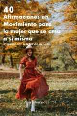 40 Afirmaciones en Movimiento para la mujer que se ama a sí misma: Y quiere ser la líder de su vida (Spanish Edition) cover image