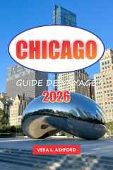 Chicago Guide De Voyage 2026: Découvrez des restaurants, des conseils pratiques, des sites architecturaux, des boutiques, des musées, des joyaux ... de la ville des vents d'Amérique cover image