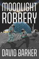 Moonlight Robbery: A Lunar Heist Adventure About Secrets and Survival for Middle-grade Readers cover image
