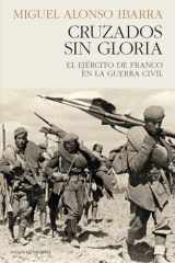 Cruzados sin gloria el ejército de Franco en la Guerra Civil cover image