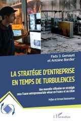 La stratégie d’entreprise en temps de turbulences: Une nouvelle réflexion en stratégie sous l’aune entrepreneuriale vécue en France et au Liban (Dynamiques D'Entreprises) cover image