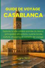 GUIDE DE VOYAGE CASABLANCA 2025/2026: Explorez la ville côtière animée du Maroc : principales attractions, cuisine locale, culture, shopping et conseils de voyage cover image