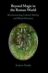 Beyond Magic in the Roman World: Reconstructing Cultural Alterity and Ritual Deviance cover image