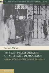 The Anti-Nazi Origins of Militant Democracy: Germany's Constitutional Tribunes (Cambridge Studies in Constitutional Law) cover image