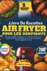 Livre De Recettes Air Fryer Pour Les Débutants: Recettes rapides, délicieuses et saines à frire, cuire, griller, rôtir et réchauffer pour toute la famille || Séries adaptées à tous (French Edition) cover image