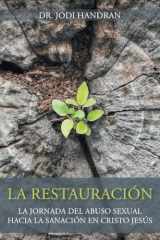 La Restauración La Jornada del Abuso Sexual Hacia la Sanación en Cristo Jesús cover image