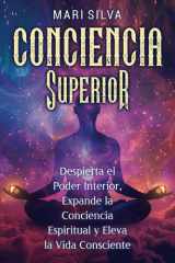 Conciencia Superior: Despierta el poder interior, expande la conciencia espiritual y eleva la vida consciente (Autoayuda Espiritual) (Spanish Edition) cover image