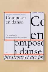 COMPOSER EN DANSE: Un vocabulaire des opérations et des pratiques cover image