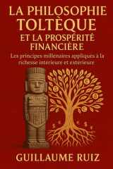 LA PHILOSOPHIE TOLTÈQUE ET LA PROSPÉRITÉ FINANCIÈRE: La sagesse des Toltèques appliquée à l’argent, à la richesse, à la gestion financière et à la réussite personnelle. cover image