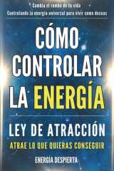 Cómo Controlar la Energía: Guía de Ley de Atracción, Manifestación y Autoayuda Espiritual para Elevar tu Vibración y Atraer Abundancia, Amor y Éxito (Spanish Edition) cover image