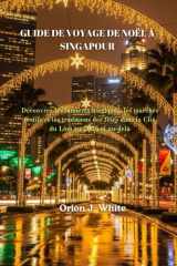 GUIDE DE VOYAGE DE NOËL À SINGAPOUR: Découvrez les lumières magiques, les marchés festifs et les traditions des fêtes dans la Cité du Lion en 2025 et au-delà cover image