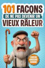 101 Façons de Ne Pas Devenir un Vieux Râleur: Le Livre Cadeau Humoristique Pour les Hommes qui Ont (Encore) de l’Humour – Rempli d’ironie, d’activités absurdes et de stratégies de survie cover image
