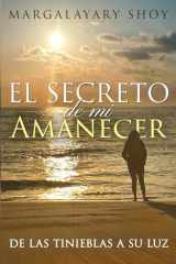 El Secreto de mi Amanecer: De las Tinieblas a su Luz (Spanish Edition) cover image