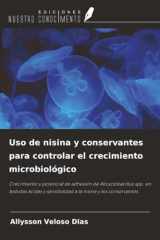 Uso de nisina y conservantes para controlar el crecimiento microbiológico: Crecimiento y potencial de adhesión de Alicyclobacillus spp. en bebidas ... nisina y los conservantes (Spanish Edition) cover image
