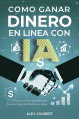 Cómo Ganar Dinero en Línea con IA: Una Guía para Principiantes para Generar Ingresos Pasivos en Línea (Spanish Edition) cover image