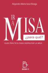 IR a Misa ¿Para Qué? - Guía Práctica Para Disfrutar La Misa cover image