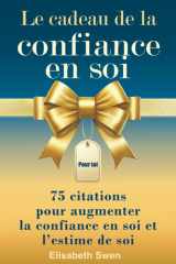 Le cadeau de confiance en soi - 75 citations décryptées pour développer la confiance en soi: Le livre cadeau pour s’aimer, oser, persévérer cover image