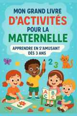 Mon Grand Livre d’Activités pour la Maternelle – Jeux éducatifs, coloriages, observation, logique et écriture: Un cahier d’activités complet pour les ... comparer, et découvrir le monde avec ... cover image
