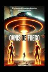 OVNIS DE FUEGO: El primer análisis exhaustivo sobre ovnis incendiarios (Spanish Edition) cover image